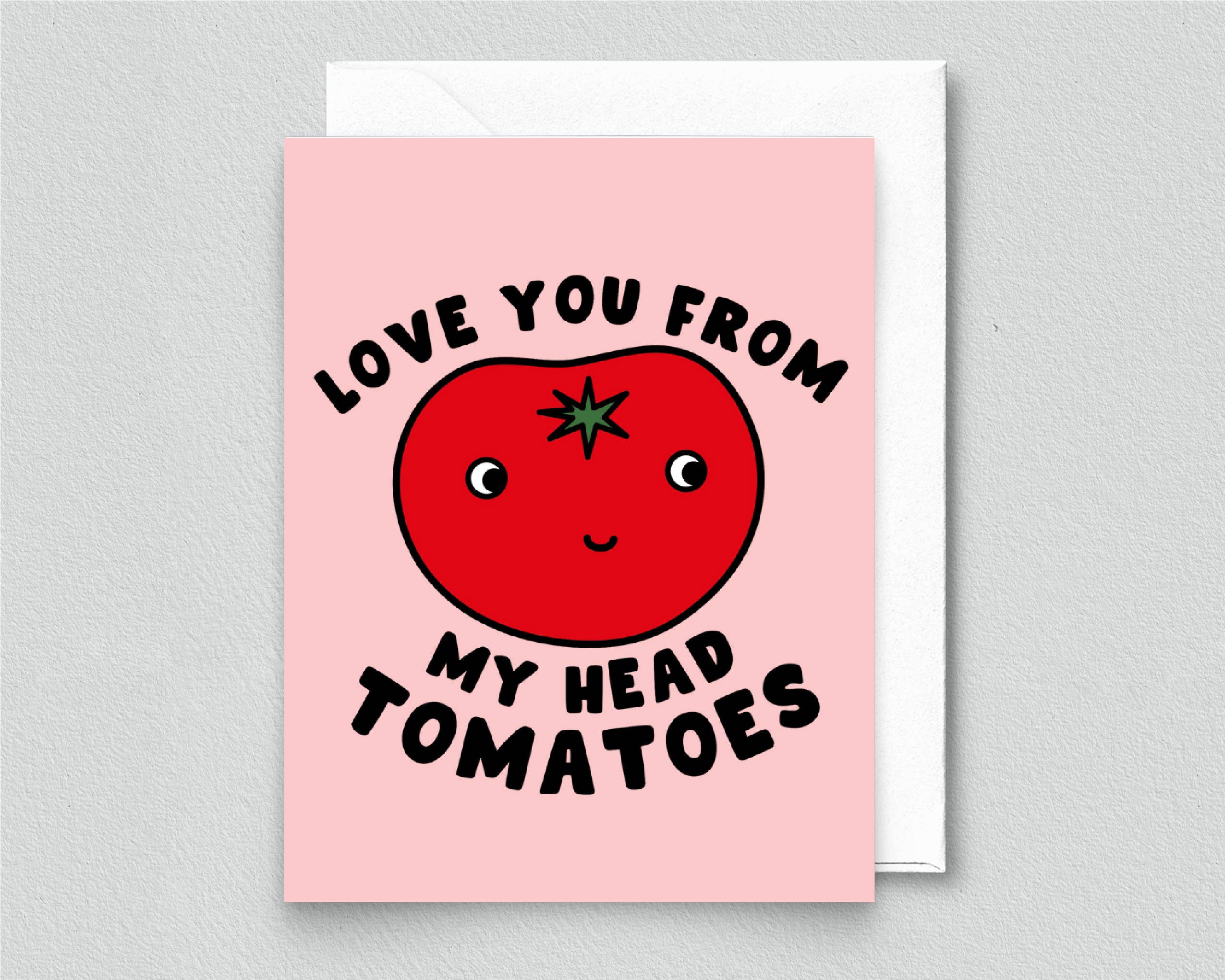 I Love You From My Head Tomatoes Card