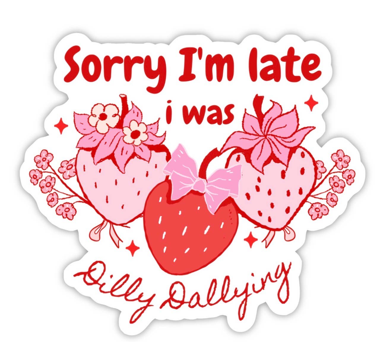Sorry I’m Late I Was Dilly Dallying Sticker